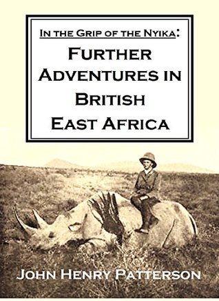 In the Grip of the Nyika: Further Adventures in British East Africa