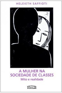 A Mulher na Sociedade de Classes: Mito e Realidade