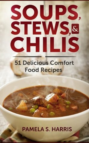 Soups, Stews, & Chilis: 51 Delicious Comfort Food Recipes