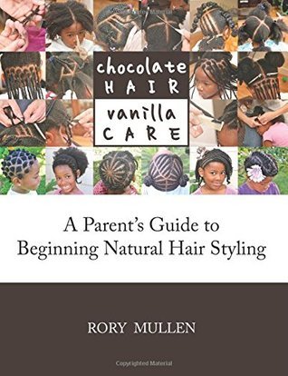 Chocolate Hair Vanilla Care: A Parent's Guide to Beginning Natural Hair Styling
