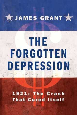 The Forgotten Depression: 1921: The Crash that Cured Itself