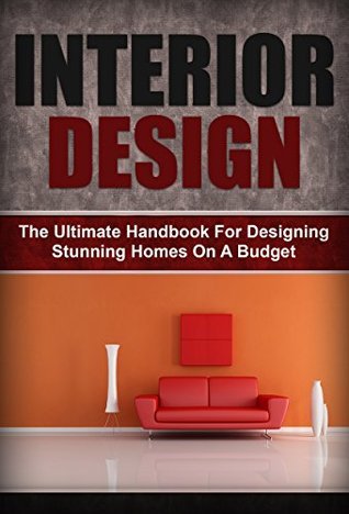 Interior Design: The Ultimate Handbook For Designing Stunning Homes On ...