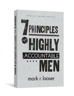 The 7 Principles of Highly Accountable Men (Men of Valor by Mark R ...