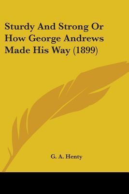 Sturdy and Strong or How George Andrews Made His Way book cover