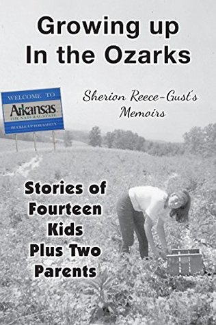 Growing up in the Ozarks: Stories of Fourteen Kids Plus Two Parents by ...
