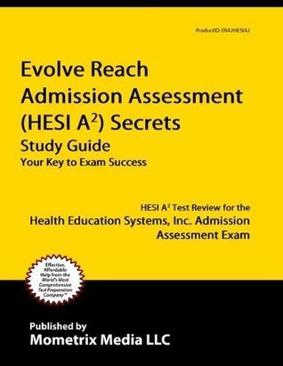 Evolve Reach Admission Assessment (HESI A2) Secrets Study Guide: HESI A2 Test Review for the ...