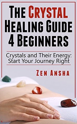 The Crystal Healing Guide For Beginners: Crystals And Their Energy ...
