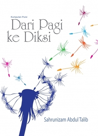 Kumpulan Puisi: Dari Pagi Ke Diksi by Sahrunizam Abdul Talib