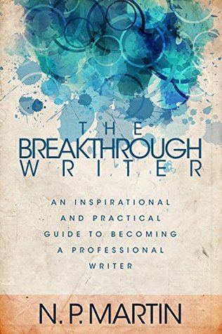 The Breakthrough Writer by N.P. Martin | Goodreads