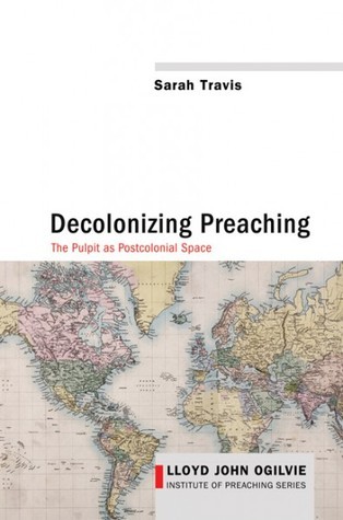 Decolonizing Preaching: The Pulpit as Postcolonial Space