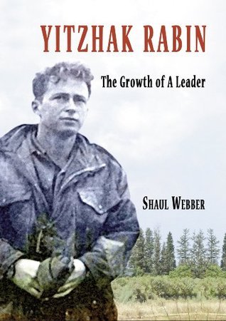 Yitzhak Rabin – The Growth of a Leader by Shaul Webber | Goodreads
