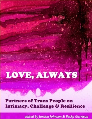 Love, Always: Partners of Trans People on Intimacy, Challenge & Resilience