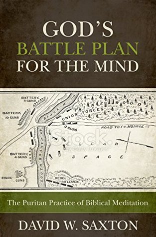 God’s Battle Plan for the Mind: The Puritan Practice of Biblical Meditation