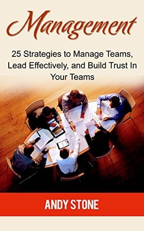 Management: 25 Strategies to Manage Teams, Lead Effectively, and Build ...