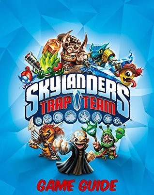 Skylanders Trap Team: The Ultimate Game Guide Edition by Acer Guides ...