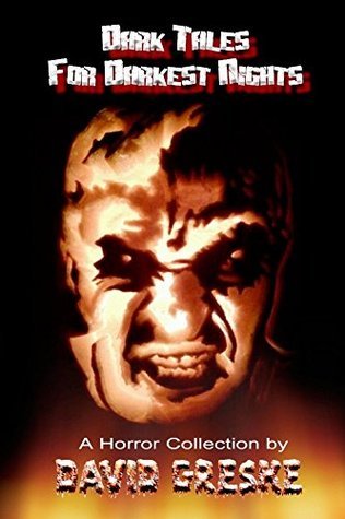 Dark Tales For Darkest Nights by David Greske Goodreads