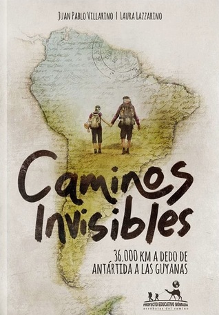 Caminos invisibles: 36.000 km a dedo de Antártida a las Guayanas