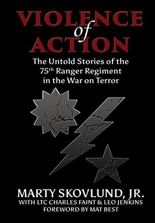 Violence of Action: The Untold Stories of the 75th Ranger Regiment in the War on Terror