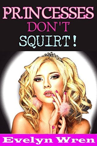 PRINCESSES DON'T SQUIRT!