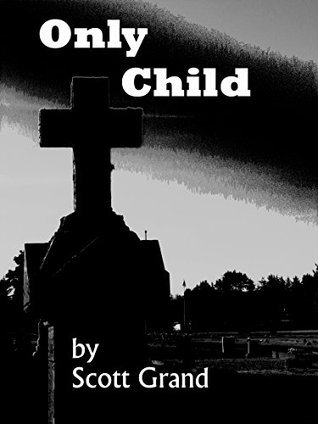 Only Child by Scott Grand | Goodreads