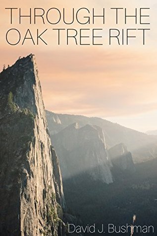 Through the Oak Tree Rift by David J. Bushman | Goodreads