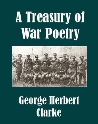 A Treasury of War Poetry British and American Poems of the World War 1914-1917
