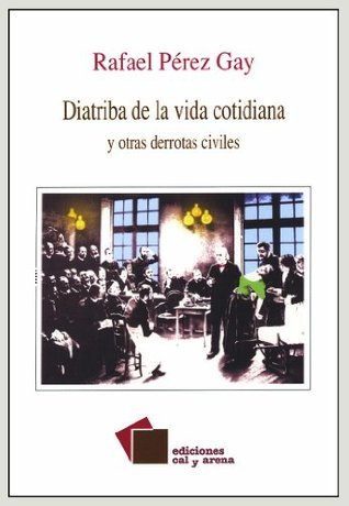 Diatriba de la vida cotidiana y otras derrotas civiles book cover