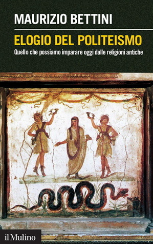 Elogio del politeismo. Quello che possiamo imparare oggi dalle religioni antiche