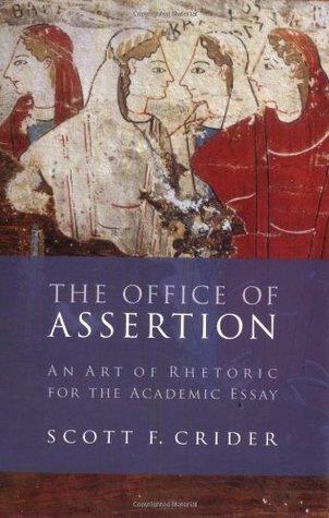 The Office of Assertion: An Art of Rhetoric for the Academic Essay