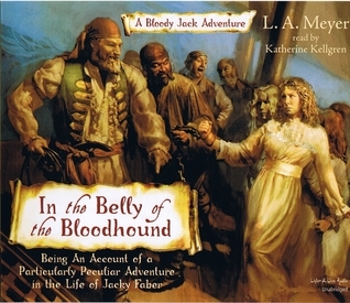 In the Belly of the Bloodhound: Being an Account of a Particularly Peculiar Adventure in the Life of Jacky Faber (Bloody Jack, #4)