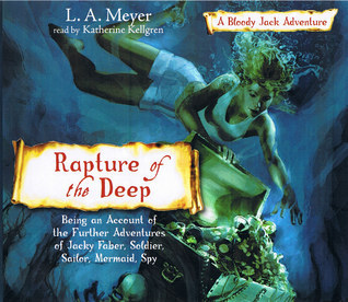 Rapture of the Deep: Being an Account of the Further Adventures of Jacky Faber, Soldier, Sailor, Mermaid, Spy (Bloody Jack, #7)