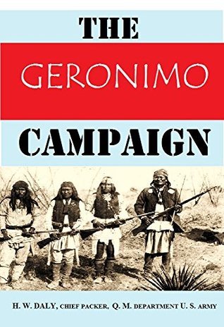 The Geronimo Campaign (1908) by H.W. Daly | Goodreads