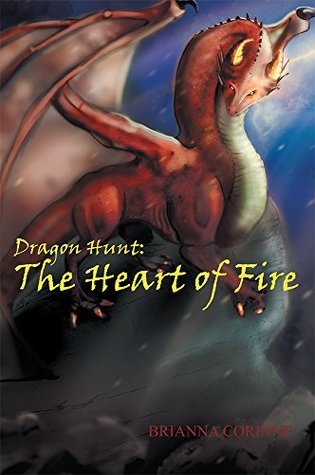 DRAGON HUNT: BOOK 1: The Heart of Fire by Brianna Corinne | Goodreads