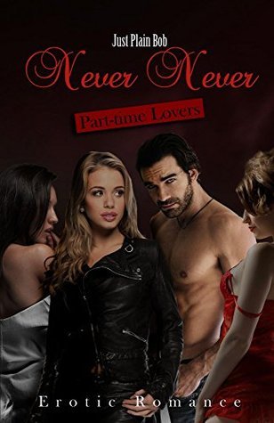 Never Never: Part-time Lovers: Erotic Romance