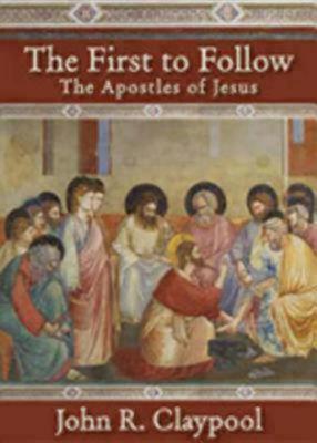 The First to Follow: The Apostles of Jesus by John R. Claypool | Goodreads