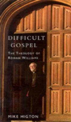 Difficult Gospel: The Theology of Rowan Williams
