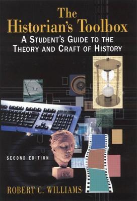 The Historian's Toolbox: A Student's Guide to the Theory and Craft of History