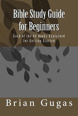 Bible Study Guide for Beginners: Each of the 66 Books Explained for ...