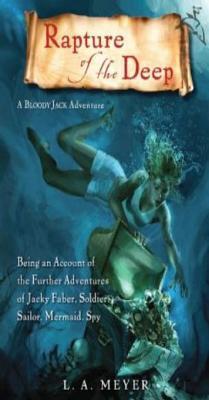 Rapture of the Deep: Being an Account of the Further Adventures of Jacky Faber, Soldier, Sailor, Mermaid, Spy (Bloody Jack, #7)
