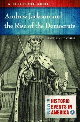 Andrew Jackson and the Rise of the Democrats: A Reference Guide by Mark ...