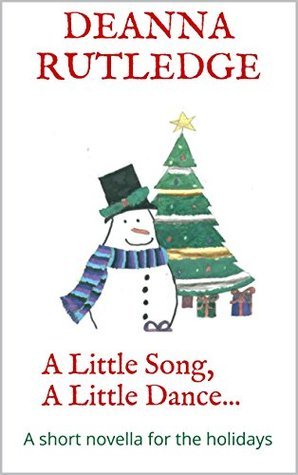Denna Rutledge A Little Song, A Little Dance...: A short novella for the holidays by ...