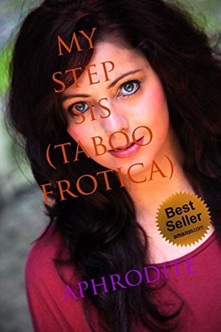 My Step Sis (Taboo Erotica) by Aphrodite | Goodreads