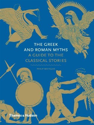 The Greek and Roman Myths: A Guide to the Classical Stories