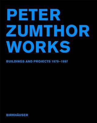 PETER ZUMTHOR WORKS 建築とプロジェクト Peter Zumthor: Works: Buildings and Projects 1979-1997 by