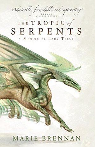 The Tropic of Serpents (The Memoirs of Lady Trent #2)