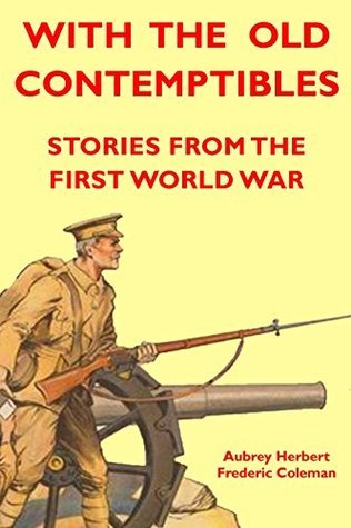 WITH THE OLD CONTEMPTIBLES: Stories from the First World War