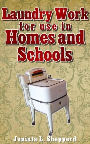 Laundry Work for Use in Homes and Schools [ILLUSTRATED] by Juniata L ...