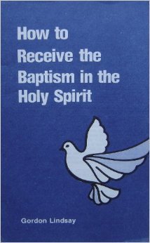 How to Receive the Baptism in the Holy Spirit by Gordon Lindsay | Goodreads