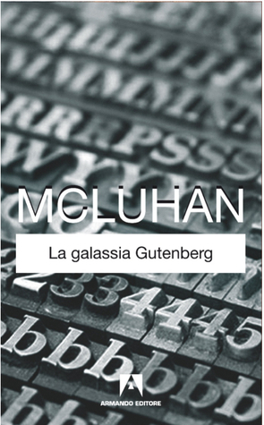 La galassia Gutenberg by Marshall McLuhan | Goodreads