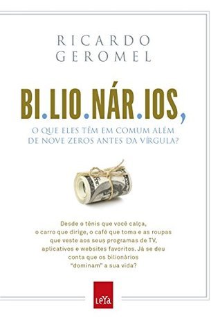 Bilionários: O que eles têm em comum além de nove zeros antes da vírgula?